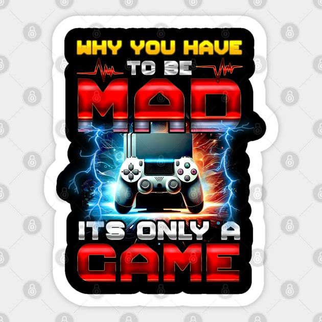 Why you have to be mad it's only a Game Sticker by T-shirt US